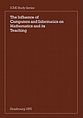 The Influence of Computers and Informatics on Mathematics and Its Teaching: Proceedings from a Symposium Held in Strasbourg, France in March 1985 and