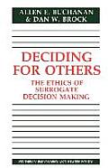 Deciding for Others The Ethics of Surrogate Decision Making