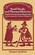 Small Books and Pleasant Histories: Popular Fiction and Its Readership in Seventeenth-Century England