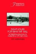Eight Hours for What We Will: Workers and Leisure in an Industrial City, 1870-1920