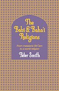 The Babi and Baha'i Religions: From Messianic Shiism to a World Religion