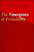 Emergence of Probability A Philosophical Study of Early Ideas About Probability Induction & Statistical Inference