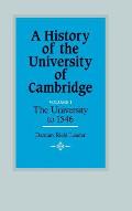 A History of the University of Cambridge: Volume 1, the University to 1546