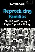 Reproducing Families: The Political Economy of English Population History