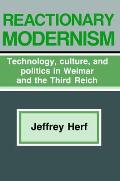 Reactionary Modernism: Technology, Culture, and Politics in Weimar and the Third Reich