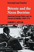 D?tente and the Nixon Doctrine: American Foreign Policy and the Pursuit of Stability, 1969-1976