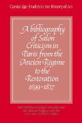 A Bibliography of Salon Criticism in Paris from the Ancien Regime to the Restoration, 1699 1827: Volume 1