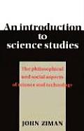 An Introduction to Science Studies: The Philosophical and Social Aspects of Science and Technology