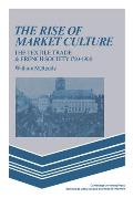The Rise of Market Culture: The Textile Trade and French Society, 1750-1900