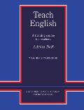Teach English Teacher's Workbook: A Training Course for Teachers
