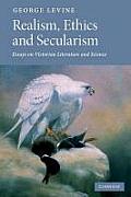 Realism, Ethics and Secularism: Essays on Victorian Literature and Science