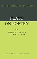 Plato on Poetry: Ion; Republic 376e-398b9; Republic 595-608b10