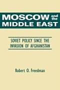 Moscow & The Middle East Soviet Policy Since the Invasion of Afghanistan