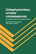 Unkept Promises, Unclear Consequences: Us Economic Policy and the Japanese Response