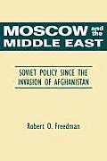 Moscow and the Middle East: Soviet Policy Since the Invasion of Afghanistan