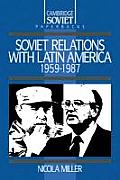 Soviet Relations with Latin America 1959 1987