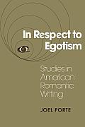 In Respect to Egotism: Studies in American Romantic Writing