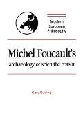 Michel Foucault's Archaeology of Scientific Reason: Science and the History of Reason