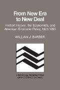 From New Era to New Deal: Herbert Hoover, the Economists, and American Economic Policy, 1921-1933