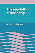The Regulation of Monopoly