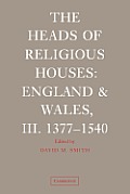 The Heads of Religious Houses: England and Wales, III. 1377-1540