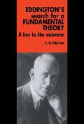Eddingtons Search for a Fundamental Theory A Key to the Universe