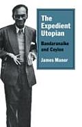 Expedient Utopian Bandaranaike & Ceylon
