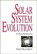 Solar System Evolution A New Perspective An Inquiry Into the Chemical Composition Origin & Evolution of the Solar System