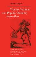 Warrior Women and Popular Balladry 1650 1850
