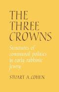 The Three Crowns: Structures of Communal Politics in Early Rabbinic Jewry