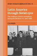 Latin America Through Soviet Eyes: The Evolution of Soviet Perceptions During the Brezhnev Era 1964-1982