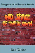 No Space of Their Own: Young People and Social Control in Australia