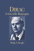 Dirac: A Scientific Biography