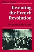 Inventing the French Revolution Essays on French Political Culture in the Eighteenth Century