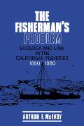 The Fisherman's Problem: Ecology and Law in the California Fisheries, 1850-1980