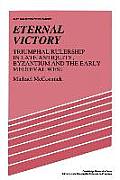 Eternal Victory: Triumphal Rulership in Late Antiquity, Byzantium and the Early Medieval West