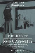 Films of John Cassavetes Pragmatism Modernism & the Movies
