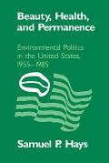 Beauty Health & Permanence Environmental Politics in the United States 1955 1985
