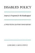 Disabled Policy: America's Programs for the Handicapped: A Twentieth Century Fund Report