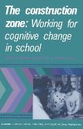 The Construction Zone: Working for Cognitive Change in School