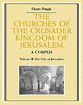 Churches of The Crusader Kingdom of Jerusalem Volume 3 The City of Jerusalem