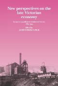 New Perspectives on the Late Victorian Economy: Essays in Quantitative Economic History, 1860 1914