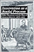 Innovation as a Social Process: Elihu Thomson and the Rise of General Electric