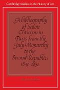 A Bibliography of Salon Criticism in Paris from the July Monarchy to the Second Republic, 1831 1851: Volume 2