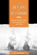The Armada of Flanders: Spanish Maritime Policy and European War, 1568 1668