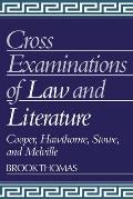 Cross-Examinations of Law and Literature: Cooper, Hawthorne, Stowe, and Melville