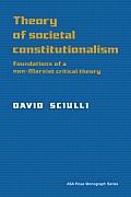 Theory of Societal Constitutionalism: Foundations of a Non-Marxist Critical Theory