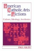 American Catholic Arts and Fictions