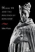 Henry VI and Politics of Kings