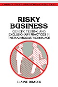 Risky Business: Genetic Testing and Exclusionary Practices in the Hazardous Workplace